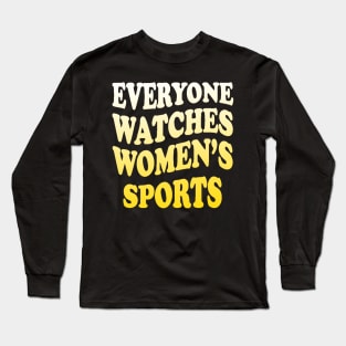 Everyone Watches Women's Sports Long Sleeve T-Shirt